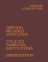 OREGON REVISED STATUTES TITLE 53 FINANCIAL INSTITUTIONS 2020 EDITION B08P6PMHH4 Book Cover