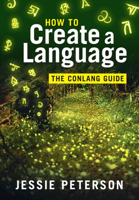 How to Create a Language: The Conlang Guide 1108834078 Book Cover