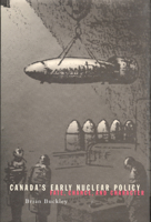 Canada's Early Nuclear Policy: Fate, Chance, and Character 0773520775 Book Cover