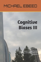 Cognitive Biases III: Why We Resist Change, Follow Authority, and Defend Flawed Decisions B0G71SBJBB Book Cover