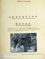 Operation Drvar: A Facsimile of Official Kriegsberichter Reports on the Attack by Ss-fallschirmjager on Tito's Headquarters May 25, 1944 0764330608 Book Cover