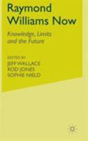 Raymond Williams Now: Knowledge, Limits and the Future 0333627644 Book Cover