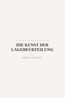 Die Kunst der Lagebeurteilung: Fakten, Grenzen, Spielräume (Aristokratische Lebenskunst) (German Edition) B0GYFTV971 Book Cover