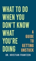 What to Do When You Don't Know What You're Doing B0FT8T4W5F Book Cover