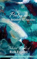Poetry as Therapy, Research, and Education: Selected Works of Rich Furman 1955737037 Book Cover