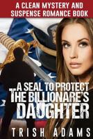 Mystery and Suspense: A SEAL to protect the Billionaire's daughter 153773881X Book Cover