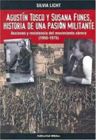 Agustin Tosco y Susana Funes: Historia de Una Pasion Militante: Acciones y Resistencia del Movimiento Obrero, 1955-1975 (Spanish Edition) 9507864245 Book Cover