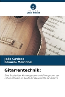 Gitarrentechnik:: Eine Studie über Konvergenzen und Divergenzen der Lehrmethoden im Laufe der Geschichte der Gitarre (German Edition) 620871673X Book Cover