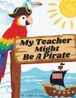 My Teacher Might Be A Pirate B0H2S5ZD69 Book Cover