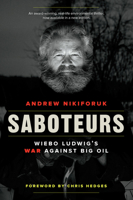Saboteurs: Wiebo Ludwig's War Against Big Oil 1551991012 Book Cover
