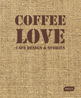 Coffee Love: Caf� Design & Stories 3037682426 Book Cover