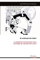 El embrujo del dólar: La migración internacional como estrategia de reproducción social (Spanish Edition) 9999323103 Book Cover