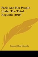 Paris and her People Under the Third Republic 1164185233 Book Cover