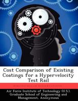 Cost Comparison of Existing Coatings for a Hypervelocity Test Rail 1249450306 Book Cover