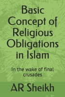 Basic Concept of Religious Obligations in Islam: In the wake of final crusades B0863S9LXF Book Cover