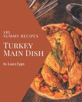 185 Yummy Turkey Main Dish Recipes: More Than a Yummy Turkey Main Dish Cookbook B08JKF4VYG Book Cover