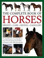 The Complete Book of Horses: Breeds, Care, Riding, Saddlery: A Comprehensive Encyclopedia of Horse Breeds and Practical Riding Techniques with 1500 Photographs - Fully Updated 0754833690 Book Cover