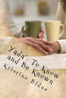 Yada': To Know and Be Known 0999669095 Book Cover