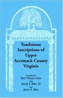 Tombstone Inscriptions of Upper Accomack County, Virginia 0788414461 Book Cover