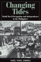Changing Tides: World War II Occupation and Independence in the Philippines 1933337680 Book Cover