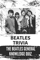 Beatles Trivia: The Beatles General Knowledge Quiz: The Beatles B09C39YWW2 Book Cover