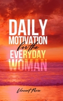 Daily Motivation for the Everyday Woman 1084162822 Book Cover