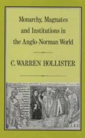 Monarchy, Magnates, and Institutions in the Anglo-Norman World (History Series (Hambledon Press), V. 43.) 0907628508 Book Cover