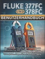 Fluke 377FC und 378FC Benutzerhandbuch: Ein vollständiger Schritt-für-Schritt-Leitfaden zum Betrieb des True-RMS-Zangenmessers, ... sowie Bluetooth-Logging (German Edition) B0GQ46SK44 Book Cover