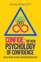 Confide: the New Psychology of Confidence: How to Power up After Experiencing Depression 1796005738 Book Cover