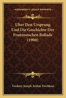 Uber Den Ursprung Und Die Geschichte Der Franzosischen Ballade (1900) 1174574739 Book Cover