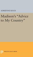 Madison's "Advice to My Country, " 0691649111 Book Cover