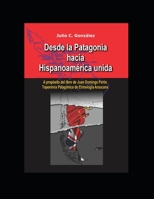Desde la Patagonia hacia la Hispanoamérica unida: A propósito del libro de Juan Domingo Perón, Toponimia Patagónica de Etimologia Araucana B08QFBKS3Q Book Cover