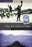 Exploring Polar Frontiers: A Historical Encyclopedia 1576074226 Book Cover