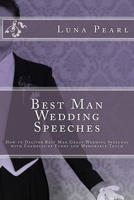 Best Man Wedding Speeches: How to Deliver Best Man Great Wedding Speeches with Examples of Funny and Memorable Touch 1470105349 Book Cover