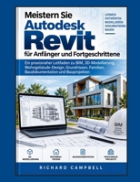 Meistern Sie Autodesk Revit für Anfänger und Fortgeschrittene: Ein praxisnaher Leitfaden zu BIM, 3D-Modellierung, Wohngebäude-Design, Grundrissen, ... und Bauprojekten (German Edition) B0HJLXNM4S Book Cover