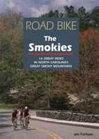 Road Bike the Smokies: 16 Great Rides in North Carolina's Great Smoky Mountains 1889596027 Book Cover