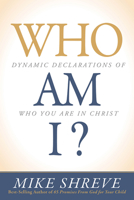 Who Am I?: Dynamic Declarations of Who You Are in Christ 1629986690 Book Cover
