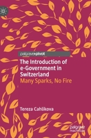 The Introduction of e-Government in Switzerland: Many Sparks, No Fire 3030786234 Book Cover