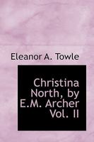 Christina North by E.M. Archer; Volume II 0526104880 Book Cover