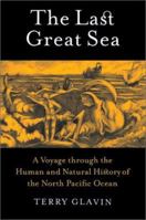 The Last Great Sea: A Voyage Through the Human and Natural History of the North Pacific Ocean 1550549545 Book Cover