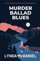 Murder Ballad Blues: A Mystery Novel (Appalachian Mountain Mysteries) 1734637129 Book Cover