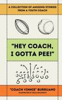 "Hey Coach, I Gotta Pee!": A Collection of Amusing Stories from a Youth Coach 1737770377 Book Cover