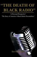 The Death of Black Radio: The Story of America's Black Radio Personalities 0595354637 Book Cover