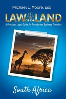 Law of the Land - South Africa : A Practical Legal Guide for Tourists and Business Travelers 1964870178 Book Cover