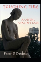 Touching Fire: A Vestal Virgin's Tale B08WZFPL9T Book Cover