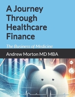 A Journey Through Healthcare Finance: The Business of Medicine B0CRQ3KVNG Book Cover