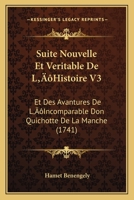Suite Nouvelle Et Veritable De L'Histoire V3: Et Des Avantures De L'Incomparable Don Quichotte De La Manche (1741) 1166198235 Book Cover