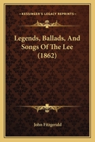 Legends, Ballads, And Songs Of The Lee (1862) 1017467846 Book Cover