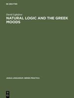 Natural Logic and the Greek Moods (Janua Linguarum Series Practica No 230) 9027930619 Book Cover