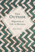 The Outside: Migration as Life in Morocco 0253054745 Book Cover